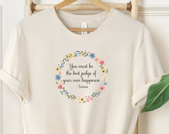 Jane Austen's Emma Shirt, "You are the best judge of your own happiness" Emma Quote Shirt