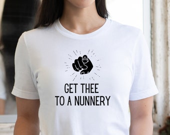 English Teacher Shirt, Shakespeare Shirt, Get thee to a nunnery quote, literary shirt, bookish tee, Librarian Shirt, William Shakespeare