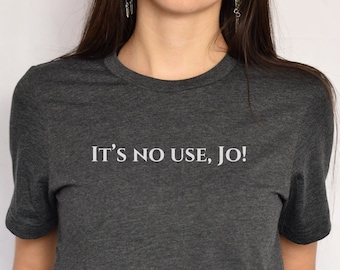 Little Women Shirt: "It's No Use, Jo!" Bookish Tee