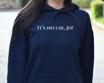 It's No Use Jo! Sweatshirt, Little Women Hoodie, English Teacher Hoodie, Librarian Sweater, Louisa May Alcott Hoodie, Book Lover, Bookish