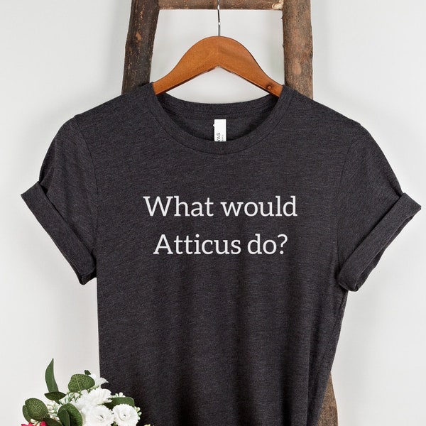 English Teacher Shirt, Atticus Finch Shirt, To Kill a Mockingbird Tee, Harper Lee, Bookish Gift