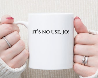 It's No Use Jo! Mug, Little Women Gift, Little Women Mug, English Teacher Gift, Jo March Mug, Louisa May Alcott, Librarian Gift, Book Lover