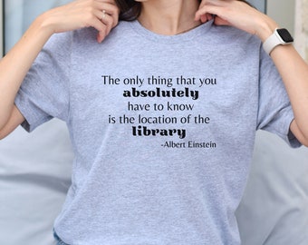 May include: A gray t-shirt with a quote from Albert Einstein: "The only thing that you absolutely have to know is the location of the library."