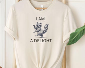 I Am a Delight Raccoon T-Shirt: Funny Animal Graphic Tee