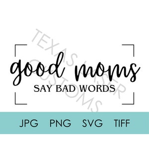 Good Moms SVG, Muttertag, Mutter guten Tag, gute Mütter sagen schlechte Worte