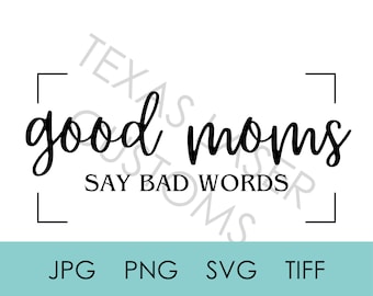 Buenas mamás SVG, Descarga digital, Manualidades para el día de la madre, Las buenas mamás dicen malas palabras