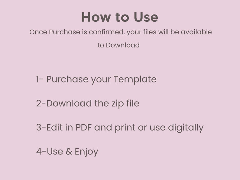 May include: A pink background with the text "How to Use" in a dark gray font. The instructions are numbered and include steps to purchase, download, edit, and use a template. The text is in a clean, easy-to-read font.