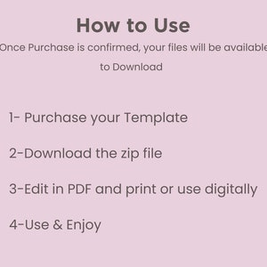 May include: How to Use: A list of instructions for using a digital template. Once purchase is confirmed, your files will be available to download. 1- Purchase your Template. 2- Download the zip file. 3- Edit in PDF and print or use digitally. 4- Use & Enjoy.