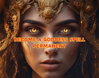 Become A  Goddess Spell, Permanent, Fast Results