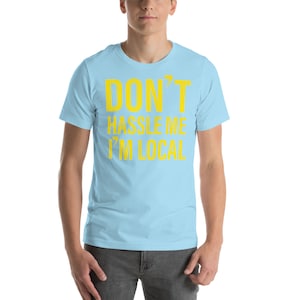 Don&#39;t Hassle Me I&#39;m Local tshirt Men&#39;s camping boating vacation resort wear funny shirt fathers day