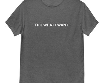 Maglietta I Do What I Want - Divertente maglietta in cotone da uomo