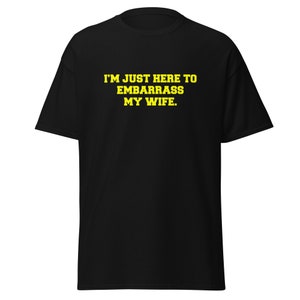 Embarrass my wife Guy Gifts, Rude Shirts Men, Sarcastic T Shirt, Funny Shirt For Men, Crazy Shirt, Cool cookout camping party vegas