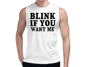 Sbatti le palpebre se mi vuoi Muscle Shirt