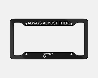 GOOSE band license plate frame Always almost there Phan jam band gift music rock band gift