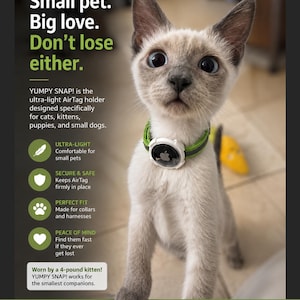 May include: A light-colored kitten with dark ears and face markings wearing a green collar with a white YUMPY SNAP AirTag holder. The text reads: Small pet. Big love. Don't lose either. YUMPY SNAP! is the ultra-light AirTag holder for small pets.
