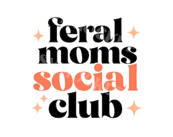 Feral Moms Social Club SVG | Cute Aesthetic Digital Download | Trendy Sayings PNG | Trendy Clipart For Shirts Mugs Stickers