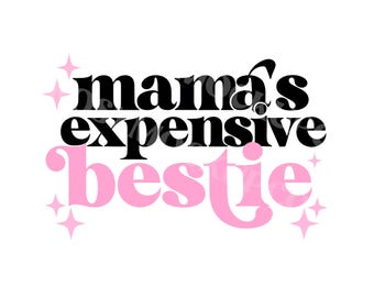 Mama's Expensive Bestie SVG and PNG | Cute Baby Girls Kids Design | Trendy Sayings PNG | Trendy Clipart For Shirts Mugs Stickers