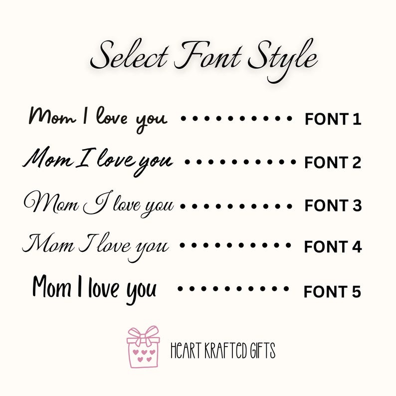 May include: An image displays five font styles for the phrase "Mom I love you." Each style is presented with a dotted line and a corresponding font number. The text "Select Font Style" is at the top, and the Heart Krafted Gifts logo is at the bottom.