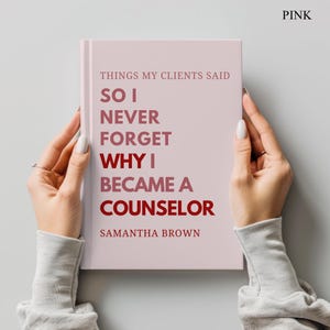 May include: A light pink book titled Things My Clients Said So I Never Forget Why I Became A Counselor by Samantha Brown. The cover features text in varying shades of pink and dark red, with the word PINK printed in the top right corner.
