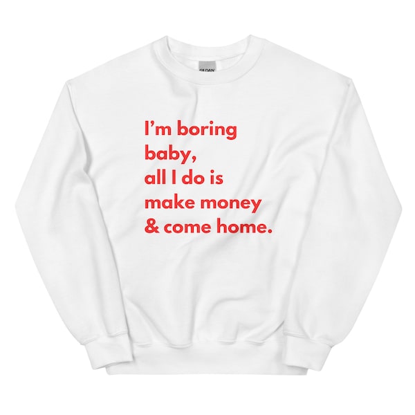 I'm Boring, Baby Sweatshirt