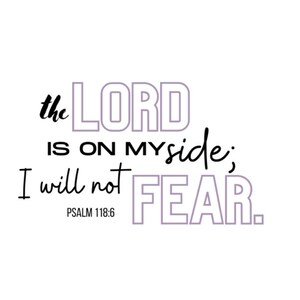 Psalm 118:6 The Lord is on my side; I will not Fear / Digital Download / PNG file / Sublimation / Clip Art