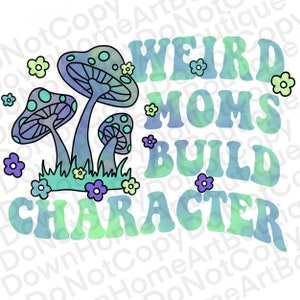 Weird Moms Build Character PNG-Fungo Sublimazione Digital Design Download-Floral PNG, Fungo PNG, Tie Dye png, fiori png,
