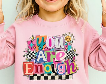 You Are Enough Kids Sweatshirt, Positive Affirmation Shirt, Colorful Mental Health Pullover, Inspirational Gift for Girls
