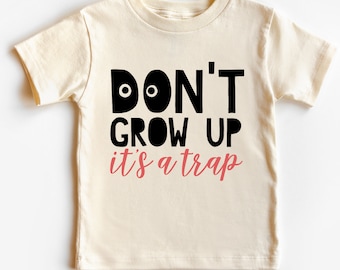 Don't Grow Up It's A Trap Kids Shirt, Funny  Kids Shirt, Sarcastic Kids  Tee, Meme Kids Tee , Toddler Gift Ideas by Kidztee