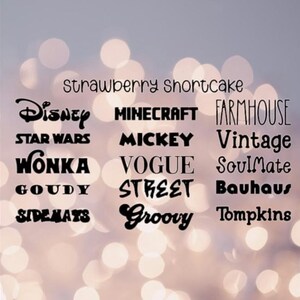 May include: A collection of black text samples arranged in three columns, featuring the words: Strawberry Shortcake, Disney, Minecraft, Farmhouse, Star Wars, Mickey, Vintage, Wonka, Vogue, SoulMate, Goudy, Street, Bauhaus, Sidemats, Groovy, and Tompkins in various fonts.