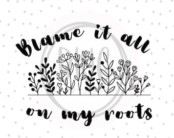 Blame It All On My Roots PNG