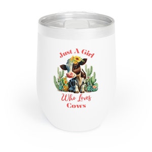 Just A Girl Who Loves Cows, Cute Cow Wine Tumbler, Chill Wine Tumbler