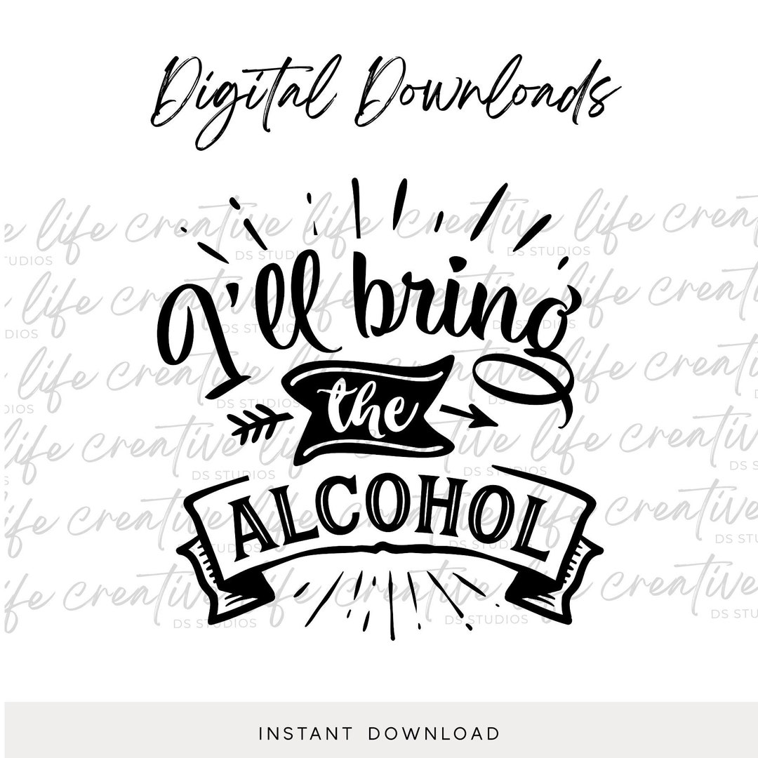 Ill Bring the Alcohol Png Wine Png Wine Quotes Png Alcohol Etsy