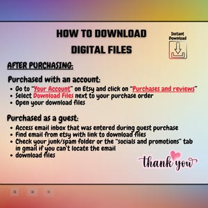 May include: A digital file download guide on a white background with a gradient of colors. The text reads "How to Download Digital Files" and provides instructions for account holders and guests. A pink heart and the words "thank you" are also included.