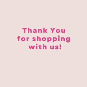 May include: Pink text on a light pink background that reads "Thank You for shopping with us!"