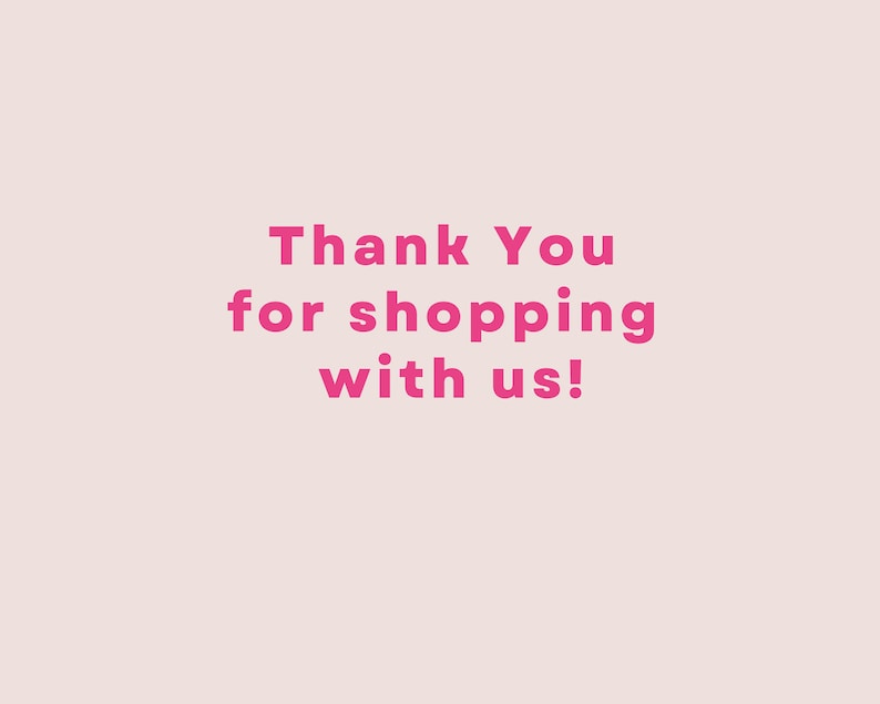 May include: Pink text on a light pink background that reads "Thank You for shopping with us!"