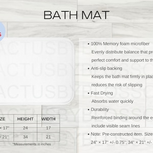 May include: White bath mat with the word "Cactus" embossed in the fabric. The mat is available in two sizes: 24 inches by 17 inches or 34 inches by 21 inches. The mat is made of 100% memory foam microfiber and has an anti-slip backing. It is fast drying and absorbs water quickly. The mat is durable and has reinforced binding around the edges.