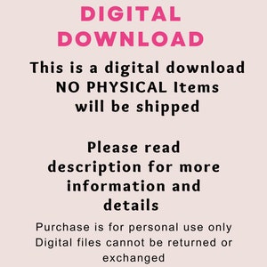May include: A pink and black text graphic on a light pink background. The text reads "DIGITAL DOWNLOAD This is a digital download NO PHYSICAL Items will be shipped Please read description for more information and details Purchase is for personal use only Digital files cannot be returned or exchanged"