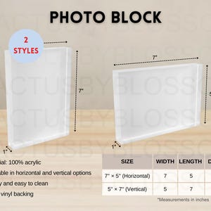 May include: Clear acrylic photo blocks in two styles, vertical and horizontal. The horizontal block measures 7" x 5" x 1", and the vertical block is 5" x 7" x 1". The blocks are made of 100% acrylic and have a black vinyl backing.