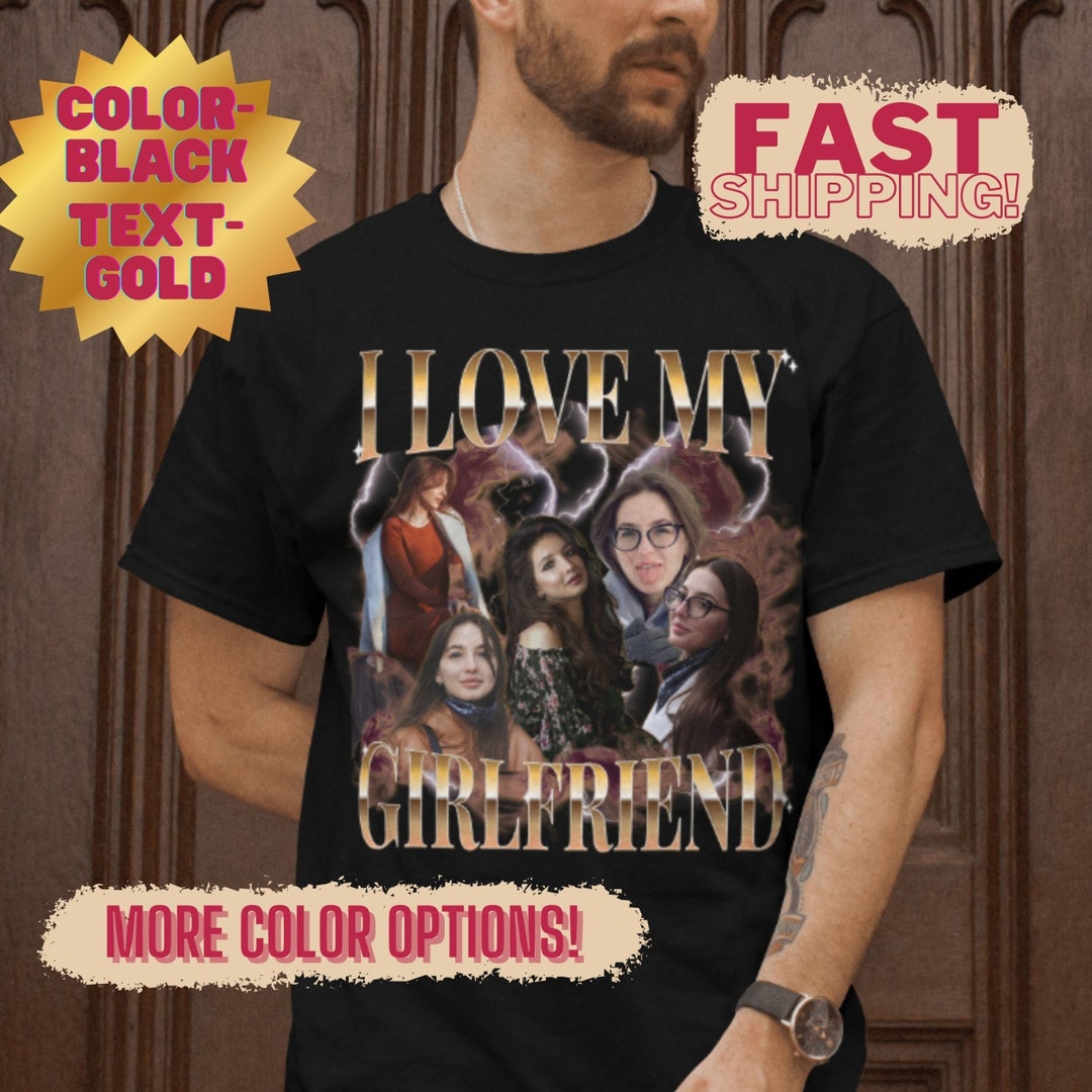 Valentines Custom Shirt , Girlfriend Collage Bootleg Rap Tee, I Love My ...
