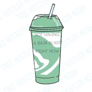 May include: A cartoon image of a green Baja Blast drink in a clear plastic cup with a lid and straw. The text on the cup says "NOT HAVING A BAJA BLAST RIGHT NOW."