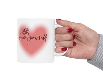 Ceramic Mug Love Yourself 11oz, gift for yourself, mug gift, love yourself
