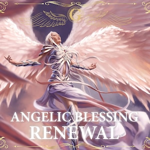 ANGELIC BLESSING RENEWAL || Renew and increase the strength of all Angelic Blessings that you have received || Angelic Rite