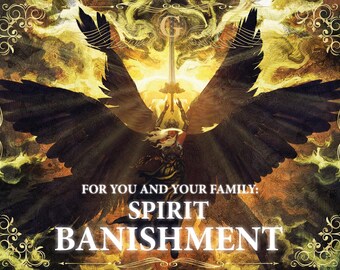 May include: A golden angel with large black wings holds a sword aloft, with the words "For You and Your Family: Spirit Banishment" in white text.