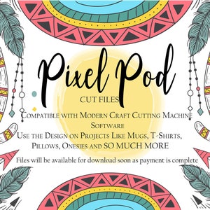 May include: A digital design file for a Pixel Pod cut file. The design features a colorful, tribal-inspired pattern with feathers, arrows, and geometric shapes. The text "Pixel Pod" is written in a bold, handwritten font. The text "CUT FILES" is written below the title. The text "COMPATIBLE WITH MODERN CRAFT CUTTING MACHINE SOFTWARE" is written below the text "CUT FILES". The text "USE THE DESIGN ON PROJECTS LIKE MUGS, T-SHIRTS, PILLOWS, ONESIES AND SO MUCH MORE" is written below the text "COMPATIBLE WITH MODERN CRAFT CUTTING MACHINE SOFTWARE". The text "Files will be available for download soon as payment is complete" is written below the text "USE THE DESIGN ON PROJECTS LIKE MUGS, T-SHIRTS, PILLOWS, ONESIES AND SO MUCH MORE".