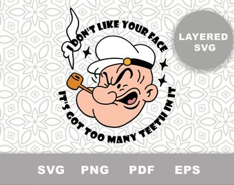 Popeye Funny Quote SVG, I Don't Like Your Face Cut File, Retro Sailor Clipart, Sarcastic Grumpy Man PNG, Cricut Silhouette Design