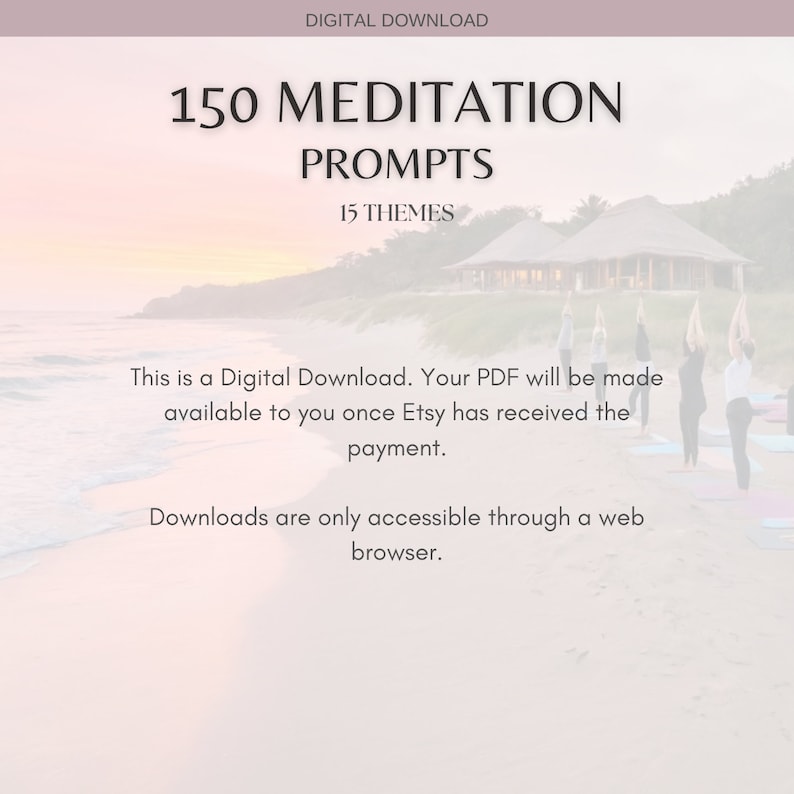 May include: Digital download graphic with the text "150 Meditation Prompts" and "15 Themes". The image includes a beach scene with people practicing yoga. The text also states that the PDF will be available after payment.