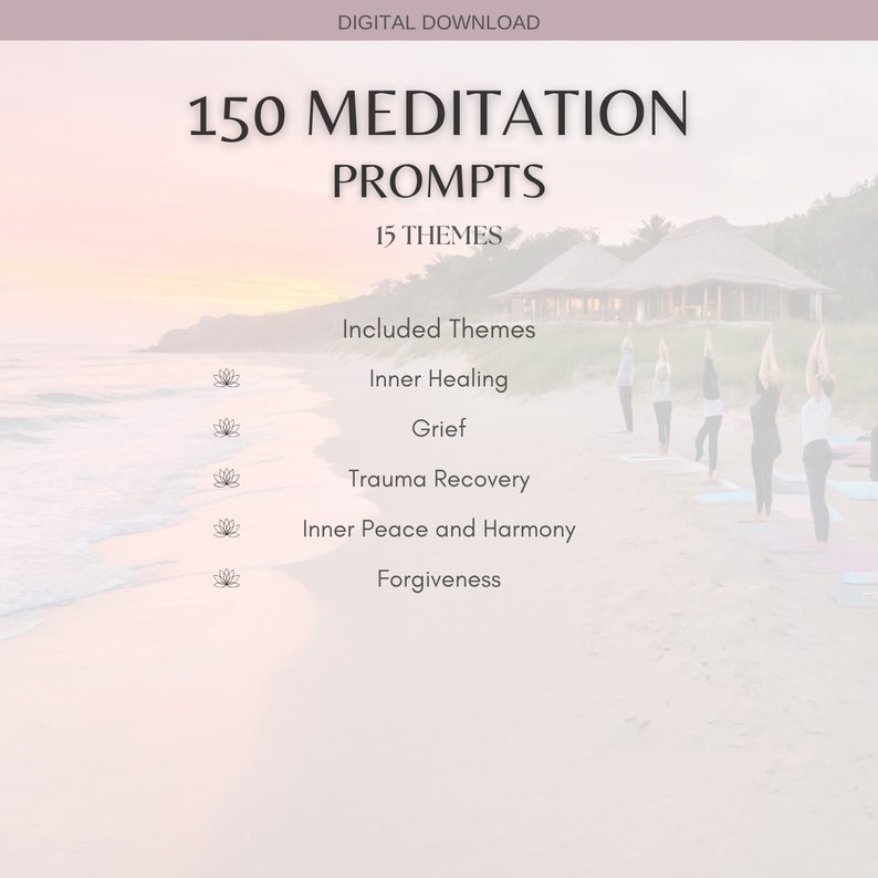 May include: Digital download graphic with the text "150 Meditation Prompts" and "15 Themes." The image includes a list of themes such as "Inner Healing" and "Grief." A beach scene with people practicing yoga is in the background.