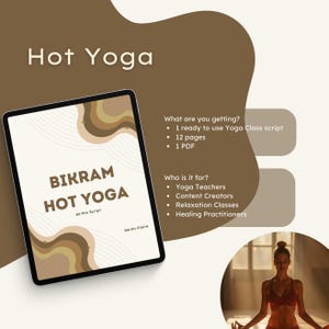 May include: A digital tablet displaying a brown and beige abstract design with the text "Bikram Hot Yoga 60 Min Script" and "Sarah Claire". The text "What are you getting?" and "Who is it for?" are listed with bullet points and descriptions. The text "Hot Yoga" is displayed in a large font at the top of the image.