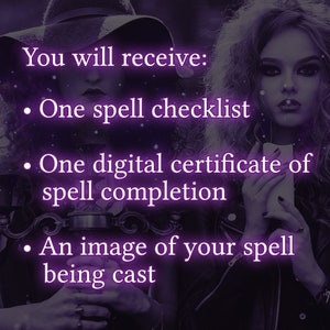 May include: A digital graphic with purple text reading: You will receive: One spell checklist, One digital certificate of spell completion, An image of your spell being cast. The background features two figures in dark clothing with a purple tint.