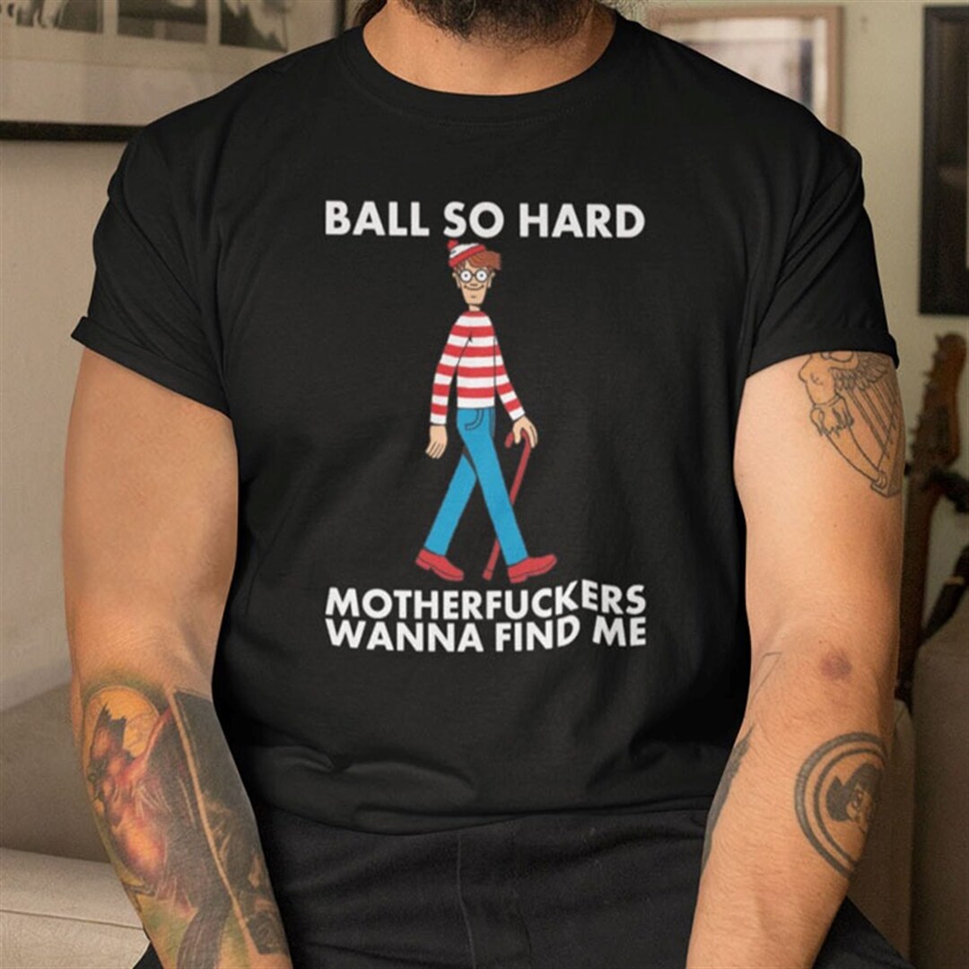 Ball so Hard Waldo Shirt Motherfuckers Wanna Find Me Waldo Etsy